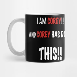 I am Corey and Corey has done this Mug